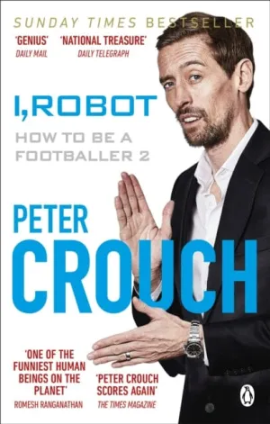 I, Robot: How to Be a Footballer 2 by Peter Crouch